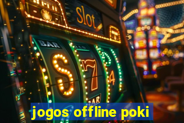 jogos offline poki